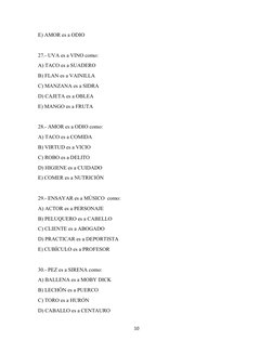 E) AMOR es a ODIO
27.- UVA es a VINO como:
A) TACO es a SUADERO
B) FLAN es a VAINILLA
C) MANZANA es a SIDRA
D) CAJETA es a OB