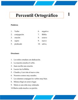 Palabras
1.
Verbo
6.
negativa
2.
conjugación
7.
Biblia
3.
oración
8.
octavo
4.
sujeto
9.
nuevo
5.
predicado
10.
saliva.
Oraci