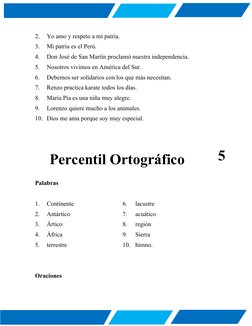 2.
Yo amo y respeto a mi patria.
3.
Mi patria es el Perú.
4.
Don José de San Martín proclamó nuestra independencia.
5.
Nosotr