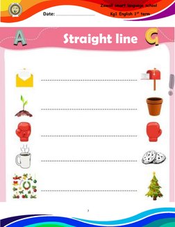  
7 
 
Zewail smart language school 
Kg1 English 1st term 
Date: ……………………………………………… 
 
 
 
Straight line 
