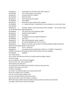 Receptionist:
—
Good afternoon, San Felice Hotel. May I help you?
Mrs Ryefield:
—
Yes. I´d like to book a room, please.
Recep
