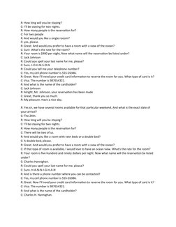 R: How long will you be staying?
C: I’ll be staying for two nights.
R: How many people is the reservation for?
C: For two peo
