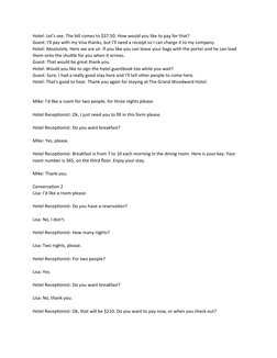 Hotel: Let's see. The bill comes to $37.50. How would you like to pay for that?
Guest: I'll pay with my Visa thanks, but I'll