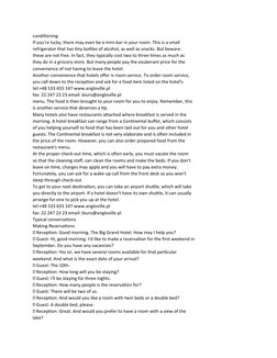 conditioning.
If you're lucky, there may even be a mini-bar in your room. This is a small
refrigerator that has tiny bottles
