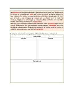3. Compara la economía maya y azteca señalando diferencias y semejanzas.
Diferencias
Mayas
Aztecas
Semejanzas
La agricultura