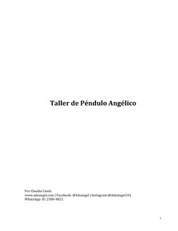 1 
 
 
 
 
 
 
 
 
 
 
Taller de Péndulo Angélico 
 
 
 
 
 
 
 
 
 
 
 
 
 
 
 
 
 
 
 
 
Por Claudia Cantú 
www.adeangel.