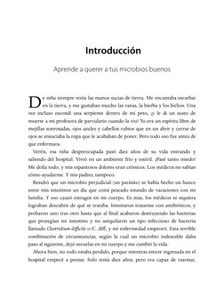 D
Introducción 
Aprende a querer a tus microbios buenos
e niña siempre tenía las manos sucias de tierra. Me encantaba escarba