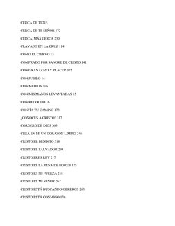 CERCA DE TI 215 
CERCA DE TI, SEÑOR 172 
CERCA, MÁS CERCA 230 
CLAVADO EN LA CRUZ 114 
COMO EL CIERVO 13 
COMPRADO POR SANGRE