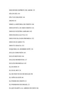 DESCIENDE ESPÍRITU DE AMOR 135 
DÍA EN DÍA 181 
DÍA TAN GRANDE 144 
DIGNO 18 
DIME LA HISTORIA DE CRISTO 106 
DIOS ENVIÓ A SU