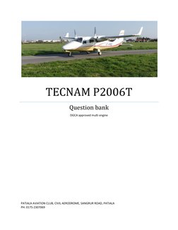 TECNAM P2006T 
Question bank 
DGCA approved multi engine 
 
 
 
 
 
 
 
PATIALA AVIATION CLUB, CIVIL AERODROME, SANGRUR ROA