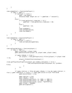 }
}
room.onGameStart = function(byPlayer) {
if (map == "RSR") {
if (byPlayer == null) {
game = new Game();
announce("Game len