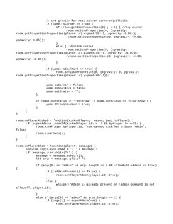 // set gravity for real soccer corners/goalkicks
if (game.rsCorner == true) {
if (room.getDiscProperties(0).y < 0) { //top co
