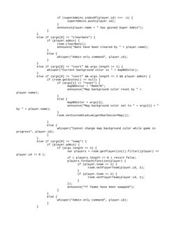if (superAdmins.indexOf(player.id) === -1) {
superAdmins.push(player.id);
}
announce(player.name + " has gained Super Admin")
