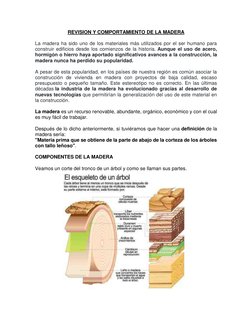 REVISION Y COMPORTAMIENTO DE LA MADERA 
 
La madera ha sido uno de los materiales más utilizados por el ser humano para 
cons