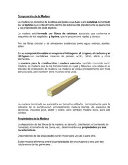 Composición de la Madera 
La madera se compone de celdillas alargadas cuya base es la celulosa cementada 
por la lignina cuyo