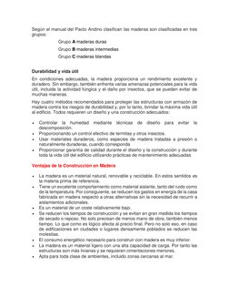 Según el manual del Pacto Andino clasifican las maderas son clasificadas en tres 
grupos: 
 
 
Grupo A maderas duras 
Grupo B