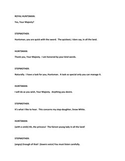 ROYAL HUNTSMAN: 
Yes, Your Majesty? 
  
STEPMOTHER: 
Huntsman, you are quick with the sword.  The quickest, I dare say, in al