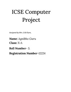 ICSE Computer
Project
Assigned by Mrs. D.B.Flynn,
Name: Agnibho Guru
Class: X-A
Roll Number- 5.
Registration Number-12224
