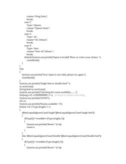 rname="King Suite";
break;
case 2:
Type= Queen;
rname="Queen Suite";
break;
case 3:
Type= AC;
rname="AC Deluxe";
break;
case