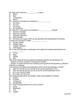 Page 2 of 6 
 
 
 
 
Q4. Slow twitch fibres are ____________ in colour. 
a)      White 
b)      Red 
c)       Transparent 
d)
