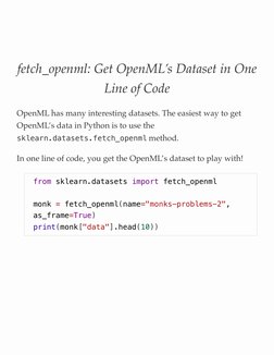fetch_openml: Get OpenML’s Dataset in One
Line of Code
 
OpenML has many interesting datasets. The easiest way to get 
OpenML