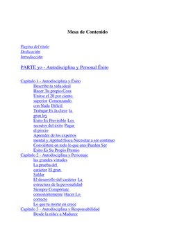 Mesa de Contenido 
 
 
Pagina del titulo 
Dedicación 
Introducción 
 
PARTE yo - Autodisciplina y Personal Éxito 
 
 
Cap
