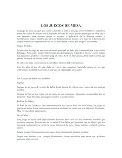 LOS JUEGOS DE MESA
Un juego de mesa es aquel que como su nombre lo indica, se juega sobre un tablero o superficie
plana; las