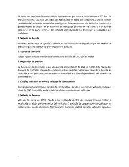- 
Se trata del depósito de combustible. Almacena el gas natural comprimido a 200 bar de 
presión máxima. Las más utilizada