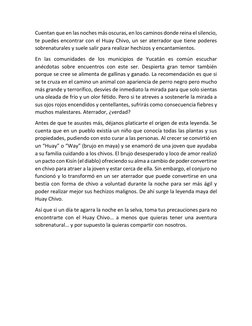 Cuentan que en las noches más oscuras, en los caminos donde reina el silencio, 
te puedes encontrar con el Huay Chivo, un ser