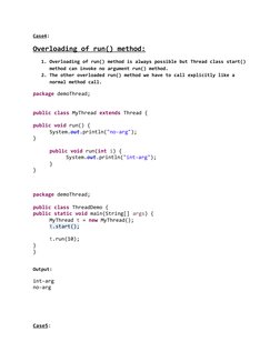 Case4:
Overloading of run() method:
1. Overloading of run() method is always possible but Thread class start()
method can inv