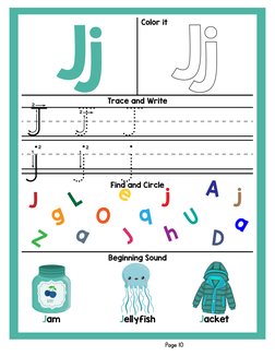 Jj
Trace and Write
Find and Circle
Beginning Sound
Color it
Page 10
j j
jJ J J
J
j
Z
g
e
J
j
O
A
h
a
D
q
L
U
a
Jacket
Jam
BER