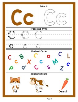 Cc
Trace and Write
Find and Circle
Beginning Sound
Color it
Page 3
c c
cC C C
C
L
P
c
C
C
o
X
C
s
c
Z
c
B
M
d
Cow
Cat
Carrot
