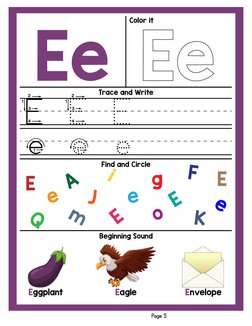 Ee
Trace and Write
Find and Circle
Beginning Sound
Color it
Page 5
e e
eE E E
E
E
Q
e
i
E
g
J
F
o
e
K
e
A
E
m
Envelope
Eagle