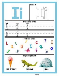 Ii
Trace and Write
Find and Circle
Beginning Sound
Color it
Page 9
i i
iI I I
Iguana
L
I
I
z
i
W
c
U
T
f
a
x
I
i
R
y
Igloo
Ic