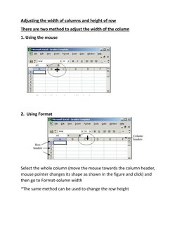 Adjusting the width of columns and height of row 
There are two method to adjust the width of the column 
1. Using the mous