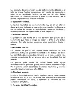 Las espátulas de carrocero son una de las herramientas básicas en el
taller de chapa. Realizar reparaciones con masilla de ca