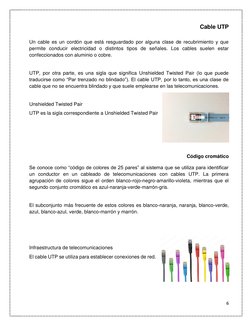6 
 
Cable UTP 
 
Un cable es un cordón que está resguardado por alguna clase de recubrimiento y que 
permite conducir electr
