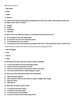 14. What is bouillon?
A. Egg whites
B. Broth
C. Butter
D. Gold bars
15.  Which of the below describes gently heating food in