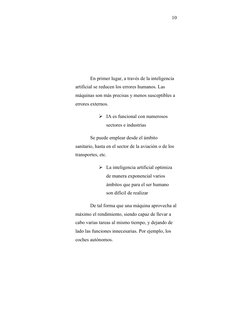 10
En primer lugar, a través de la inteligencia 
artificial se reducen los errores humanos. Las 
máquinas son más precisas y
