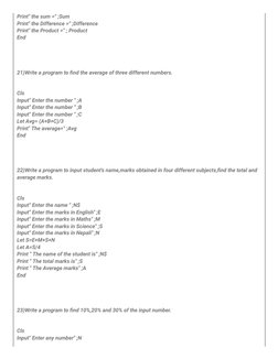 Print" the sum =" ;Sum
Print" the Difference =" ;Difference
Print" the Product =" ; Product
End 
21)Write a program to find t