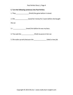 Past Perfect Story 1, Page 4 
Copyright © 2013 Ola Zur | www.really-learn-english.com 
C. Turn the following sentences into P