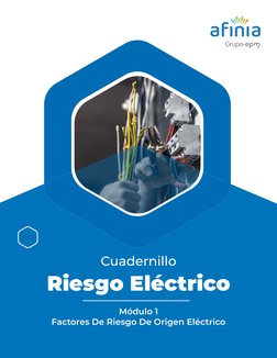 Módulo 1
Factores De Riesgo De Origen Eléctrico
Cuadernillo
Riesgo Eléctrico
