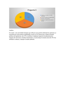 33%
33%
33%
Pregunta 3 
Ordenar y manejar el medio 
ambiente
Formular políticas de legislación
Diseñar instrumentos
Implantar