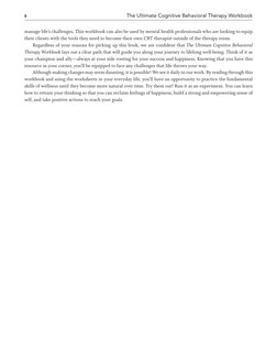 x	
The Ultimate Cognitive Behavioral Therapy Workbook
manage life’s challenges. This workbook can also be used by mental heal
