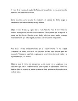 Al inicio de la tragedia, la ciudad de Tebas, de la que Edipo es rey, se encuentra
agobiada por una maldición divina.
Como  c