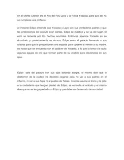 en el Monte Citerón era el hijo del Rey Layo y la Reina Yocasta, para que así no
se cumpliese una profecía.
Al instante Edipo