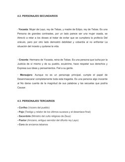 4.2. PERSONAJES SECUNDARIOS
· Yocasta: Mujer de Layo, rey de Tebas, y madre de Edipo, rey de Tebas. Es una
Persona de grandes