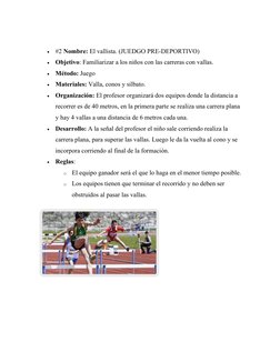 
#2 Nombre: El vallista. (JUEDGO PRE-DEPORTIVO)

Objetivo: Familiarizar a los niños con las carreras con vallas.

Método: