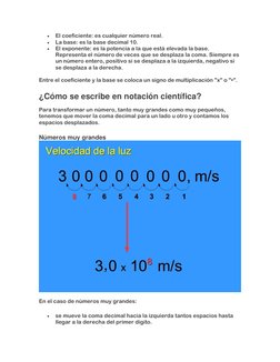 • 
El coeficiente: es cualquier número real. 
• 
La base: es la base decimal 10. 
• 
El exponente: es la potencia a la que es