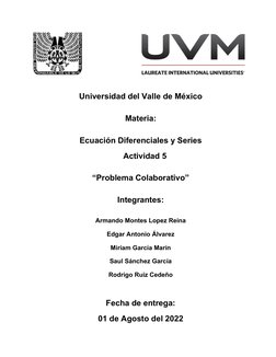 Universidad del Valle de México
Materia:
Ecuación Diferenciales y Series
Actividad 5
“Problema Colaborativo”
Integrantes:
A